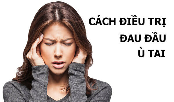 Điều trị đau đầu và ù tai